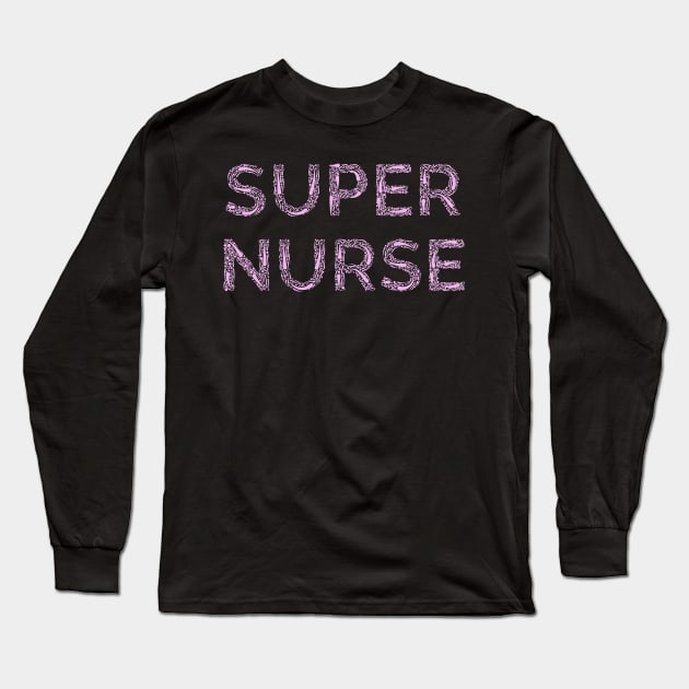 Super Nurse. Nurses appreciation present for nurse Long Sleeve T-Shirt by topsnthings